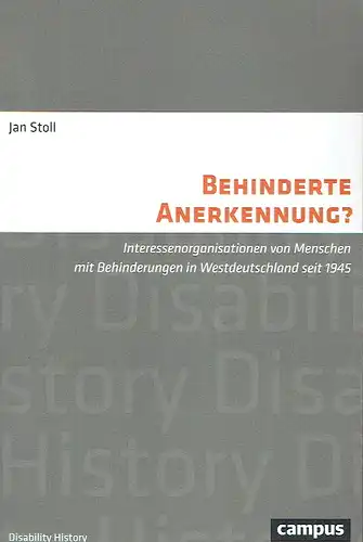 Jan Stoll: Behinderte Anerkennung?
 Interessenorganisationen von Menschen mit Behinderungen in Westdeutschland seit 1945. 