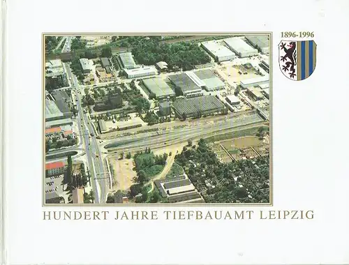 Manfred Röder: Hundert Jahre Tiefbauamt Leipzig
 1. 10. 1896 - 1. 10. 1996. 