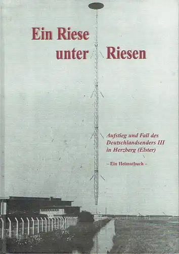 Helmut Knuppe: Ein Riese unter den Riesen
 Aufstieg und Fall des Deutschlandsenders III in Herzberg (Elster) ‒ Ein Heimatbuch ‒. 
