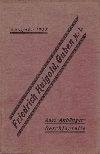 Friedrich Haigold, Guben: Autoanhänger-Beschlagteile
 Ausgabe 1928. 