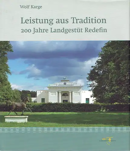 Wolf Karge: Leistung aus Tradition: 200 Jahre Landgestüt Redefin. 