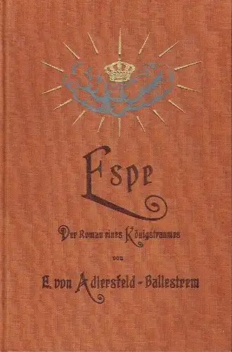 Eufemia von Adlersfeld-Ballestrem: Espe
 Der Roman eines Königstraumes. 