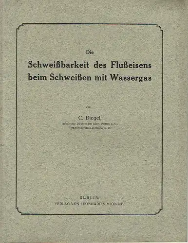 C. Diegel, techn. Direktor bei Julius Pintsch AG, Torpedo-Oberstabsingenieur a. D: Die Schweißbarkeit des Flußeisens beim Schweißen mit Wassergas
 Sonderdruck aus den Verhandlungen des Vereins zur Beförderung des Gewerbefleißes, Jg. 1918, Heft 9. 