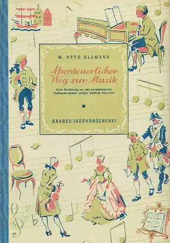 W. Otto Ullmann: Abenteuerlicher Weg zur Musik
 Eine Erzählung um den kursächsischen Hofkapellmeister Johann Gottlieb Naumann
 Knabes Jugendbücherei. 