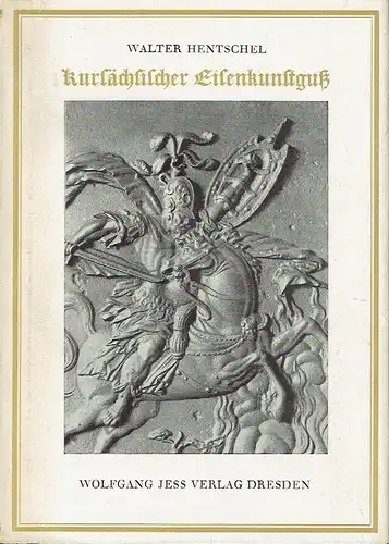 Walter Hentschel: Kursächsischer Eisenkunstguss. 