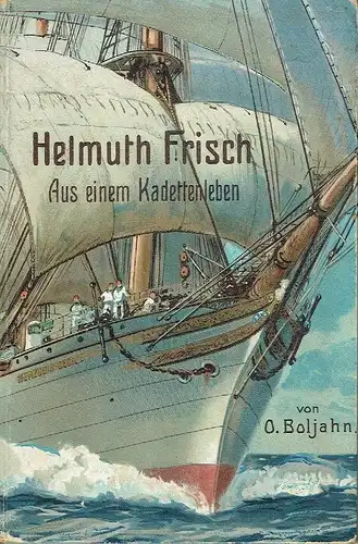 O. Boljahn: Helmuth Frisch
 Aus einem Kadettenleben. 