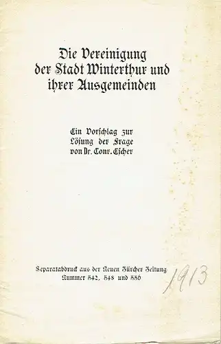 Dr. Conr. Escher: Die Vereinigung der Stadt Winterthur und ihrer Ausgemeinden
 Ein Vorschlag zur Lösung der Frage.