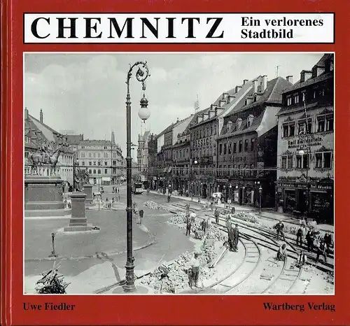 Uwe Fiedler: Chemnitz - Ein verlorenes Stadtbild
 Band 1. 