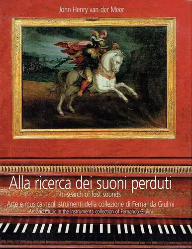 John Henry van der Meer: Alla ricerca dei suoni perduti / In search of lost sounds
 Arte e musica negli strumenti della collezione di Fernanda Giulini / Art and music in the instruments collection of Fernanda Giulini. 