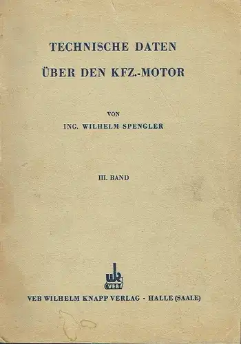 Wilhelm Spengler: Technische Daten über den KFZ-Motor
 III. Band, Fortsetzung von Band I und II, einschließlich der neuen Typen ab 1951. 