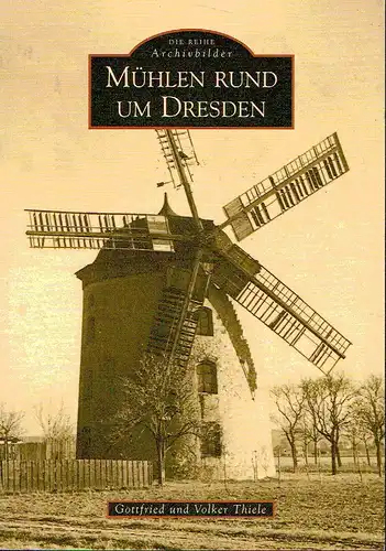 Gottfried Thiele
 Volker Thiele: Mühlen rund um Dresden
 Die Reihe Archivbilder. 