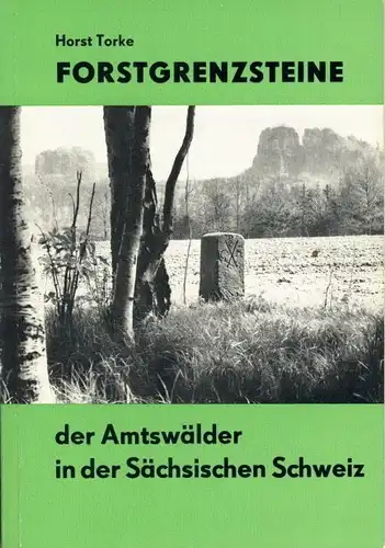 Horst Torke: Forstgrenzsteine der Amtswälder in der Sächsischen Schweiz. 