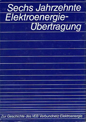 Ulrich Krüger: Sechs Jahrzehnte Elektroenergieübertragung
 von 110.000 Volt zu 380.000 Volt, Vorgeschichte und Geschichte des VEB Verbundnetz Elektroenergie. 