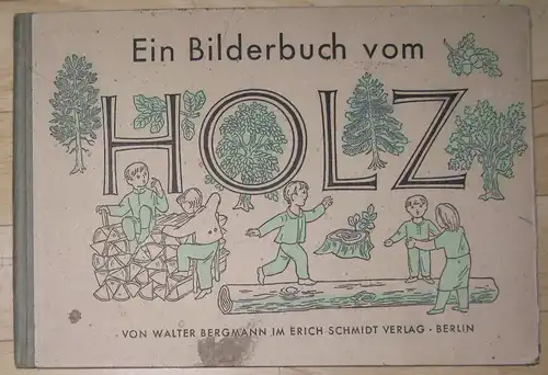 Walter Bergmann: Für Kinder gezeichnet und geschrieben
 Das Bilderbuch vom Holz. 