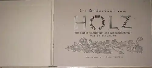 Walter Bergmann: Für Kinder gezeichnet und geschrieben
 Das Bilderbuch vom Holz. 