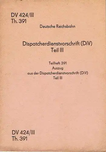 Dispatcherdienstvorschrift (DiV) Teil III
 Teilheft 391 Auszug aus der Dispatcherdienstvorschrift (DiV) Teil III
 DV 424/III Th. 391. 