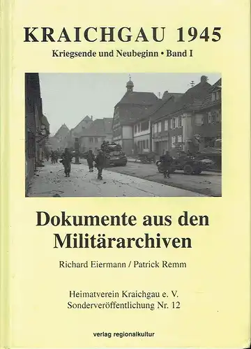 Kraichgau 1945 - Kriegsende und Neubeginn
 Band 1: Dokumente aus Militärarchiven. 