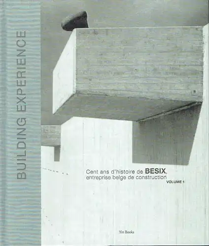 Building Experience
 Cent ans d'histoire de Besix enteprise belge de construction
 Vol. 1: 1909-1989. 