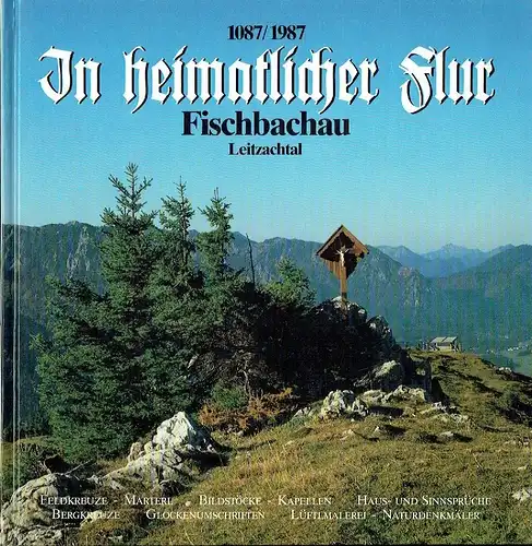 In heimatlicher Flur: Fischbachau – Leitzachtal. 1087/1987. 