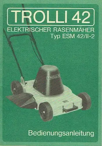 Elektrischer Rasenmäher Typ ESM 42/II-2 Trolli
 Bedienungsanleitung. 