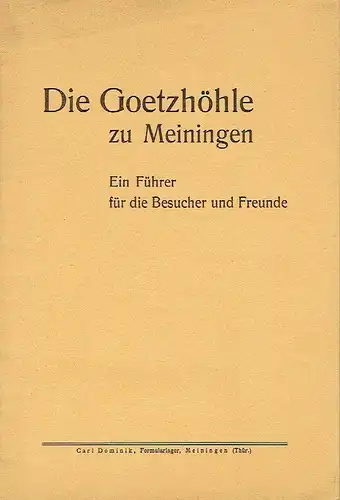 Ein Führer für Besucher und Freunde
 Die Goetzhöhle zu Meiningen. 