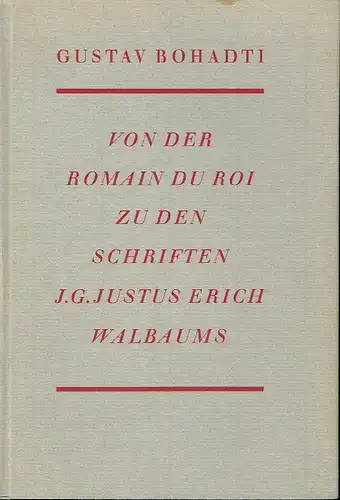 Gustav Bonhadti: Von der Romain du Roi zu den Schriften J. G. Justus Erich Walbaums
 Eine Schriftstudie. 
