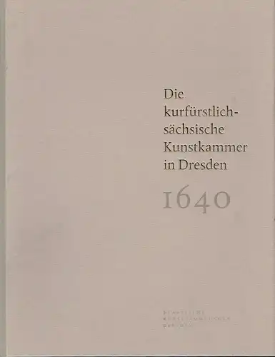 Die kurfürstlich sächsische Kunstkammer in Dresden - Das Inventar von 1640. 