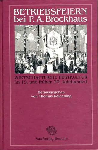 Betriebsfeiern bei F. A. Brockhaus
 Wirtschaftliche Festkultur im 19. und frühen 20. Jahrhundert. 