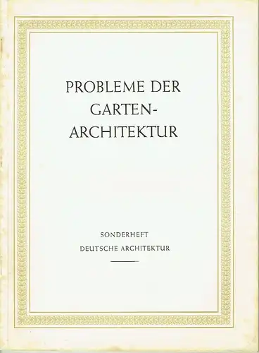 Deutsche Architektur: Probleme der Gartenarchitektur
 Zeitschrift, 3. Jahrgang, Sonderheft I. 