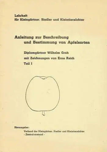 Wilhelm Groh: Anleitung zur Beschreibung und Bestimmung von Apfelsorten - Teil 1
 Lehrheft für Kleingärtner, Siedler und Kleintierzüchter. 