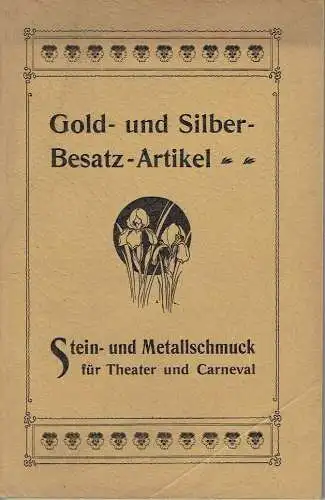Gold- und Silber-Besatz-Artikel sowie Stein- und Metallschmuck für Theater und Carneval. 