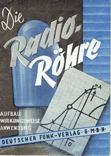B. Thieme: Die Radio-Röhre
 Aufbau, Wirkungsweise und Anwendung. 