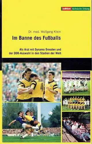 Dr. med. Wolfgang Klein: Als Arzt mit Dynamo Dresden und der DDR-Auswahl in den Stadien der Welt
 Im Banne des Fußballs. 