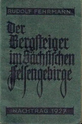 Rudolf Fehrmann: Der Bergsteiger im Sächsischen Felsengebirge - Nachtrag 1927
 Führer durch die Kletterfelsen des Elbsandsteingebirges. 