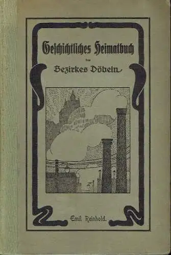 Emil Reinhold: Geschichtliches Heimatbuch des Bezirkes Döbeln. 