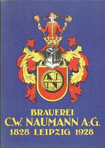 Dr. Carl W. Naumann: Brauerei C. W. Naumann Aktiengesellschaft in Leipzig-Plagwitz
 Zum hundertjährigen Bestehen. 