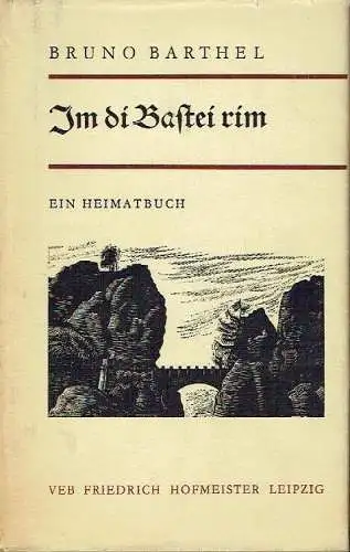 Bruno Barthel: Im die Bastei rim
 Ein Heimatbuch. 