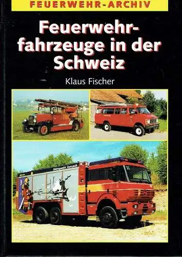 Klaus Fischer: Feuerwehrfahrzeuge in der Schweiz. 