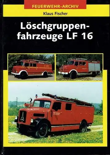 Klaus Fischer: Löschgruppenfahrzeuge LF 16
 Feuerwehr-Archiv. 