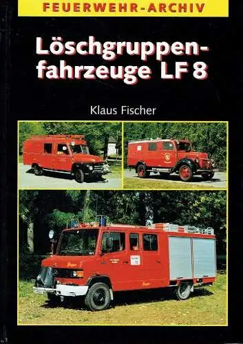 Klaus Fischer: Löschgruppenfahrzeuge LF 8
 Feuerwehr-Archiv. 