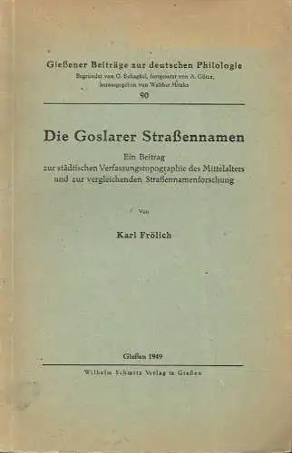 Karl Frölich: Die Goslarer Straßennamen
 Ein Beitrag zur städtischen Verfassungstopographie des Mittelalters und zur vergleichenden Straßennamenforschung. 