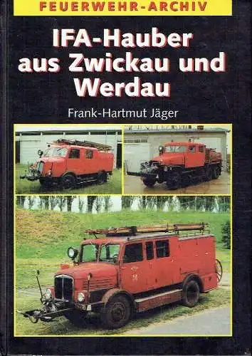 Frank-Hartmut Jäger: Die Geschichte der Feuerwehrfahrzeuge auf Horch H3, H3A, H6, S 4000-1 und G5
 IFA-Hauber aus Zwickau und Werdau. 