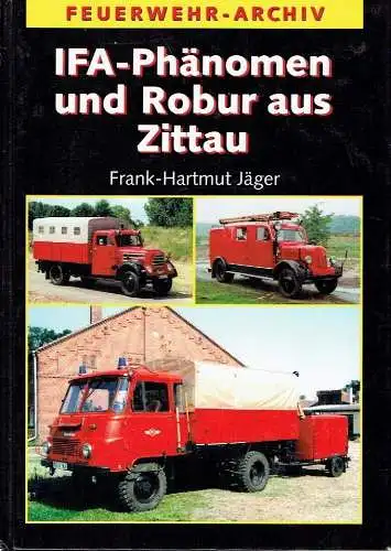 Frank-Hartmut Jäger: IFA-Phänomen und Robur aus Zittau
 Die Geschichte der Feuerwehrfahrzeuge auf Granit, Garant und LO. 