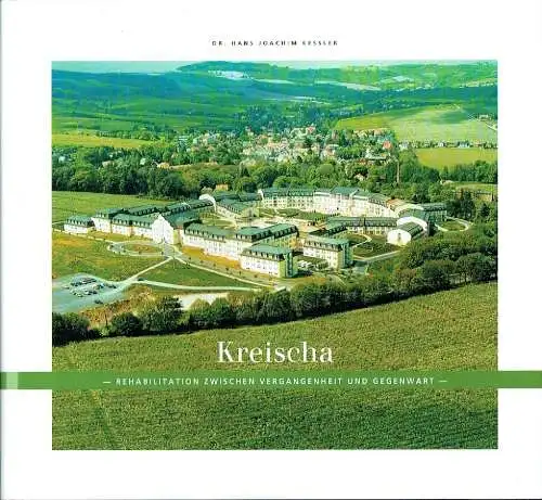 Dr. Hans Joachim Kessler: Rehabilitation zwischen Vergangenheit und Gegenwart
 Kreischa. 