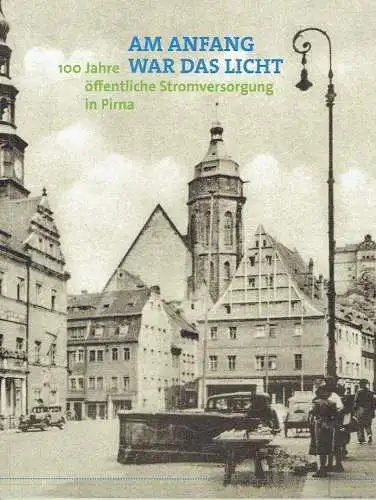 Jana Krupa: Am Anfang war das Licht
 100 Jahre öffentliche Stromversorgung in Pirna. 