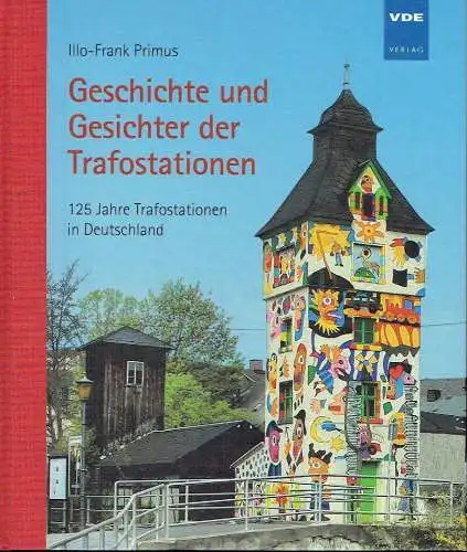 Illo-Frank Primus: Geschichte und Gesichter der Trafostationen
 125 Jahre Trafostationen in Deutschland. 