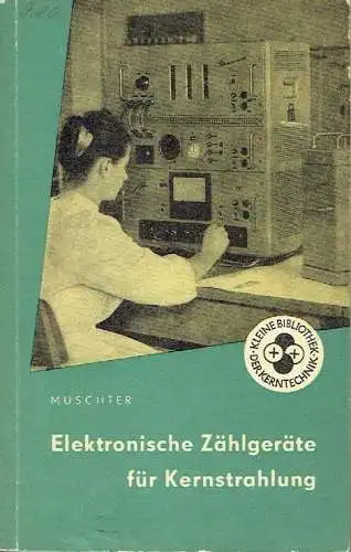 Harry Muschter: Elektronische Zählgeräte für Kernstrahlung. 