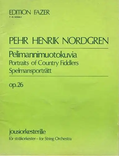 Pehr Henrik Nordgren: Pelimannimuotokuvia / Portraits of Country Fiddlers / Spelmansporträtt
 op. 26 - jousiorkesterille for String Orchestra
 F. M. 05948-5. 