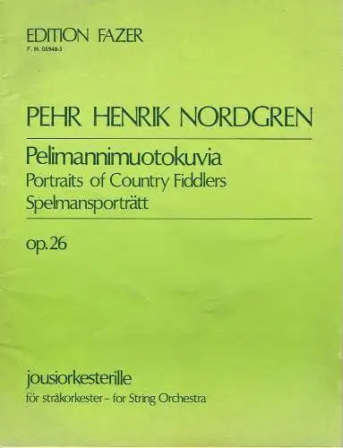 Pehr Henrik Nordgren: Pelimannimuotokuvia / Portraits of Country Fiddlers / Spelmansporträtt
 op. 26 - jousiorkesterille for String Orchestra.