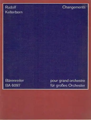 Rudolf Kelterborn: Changements für großes Orchester 1972/73
 BA 6097. 